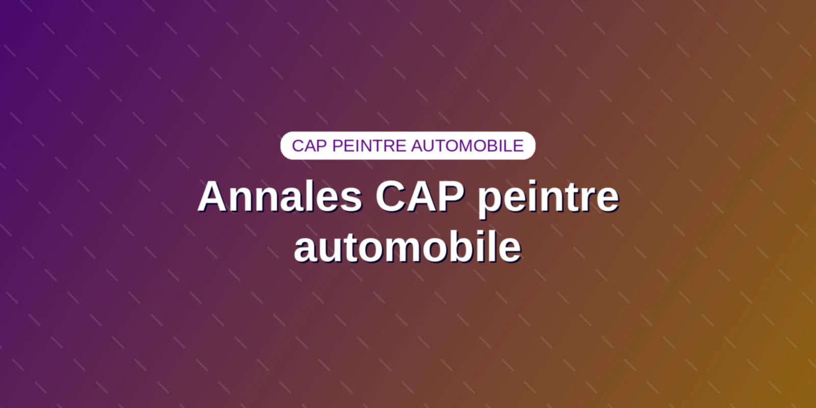 Annales CAP peintre automobile : quels sujets sont fiables ? Couverture : le titre des annales du CAP peintre automobile sur un fond aux couleurs du site