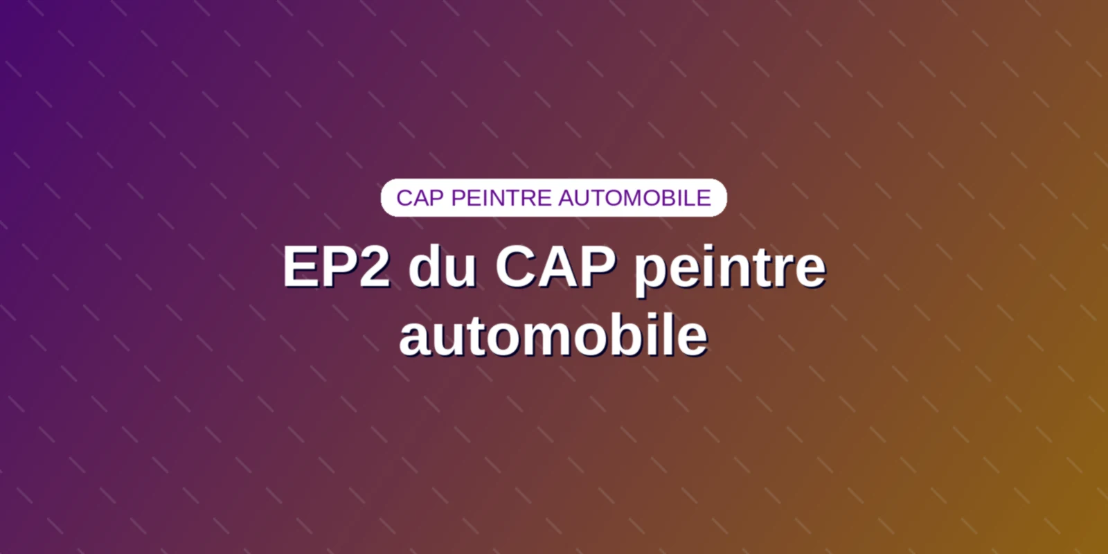 EP2 du CAP peintre automobile : 4 heures de peinture Couverture : le titre EP2 du CAP peintre automobile sur un fond aux couleurs du site