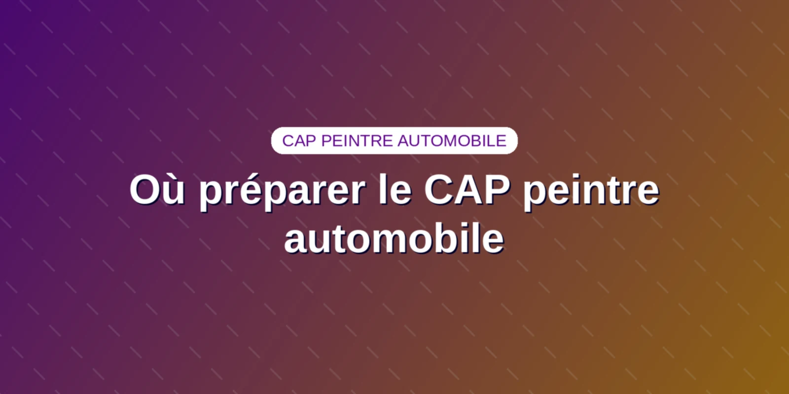 Où préparer le CAP peintre automobile : lycée, CFA ou GRETA Couverture : le titre Où préparer le CAP peintre automobile sur un fond aux couleurs du site